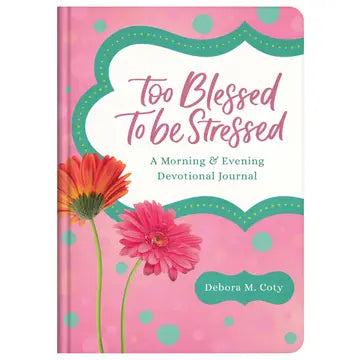 Too Blessed To Be Stressed: A Devotional Journal